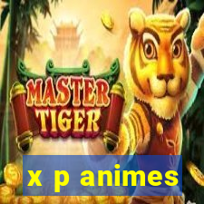 x p animes